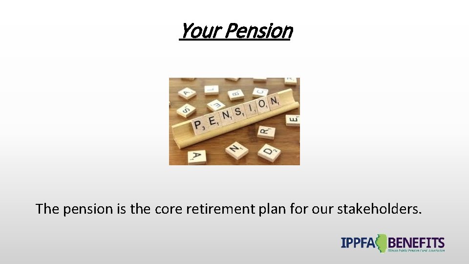 Your Pension The pension is the core retirement plan for our stakeholders. 