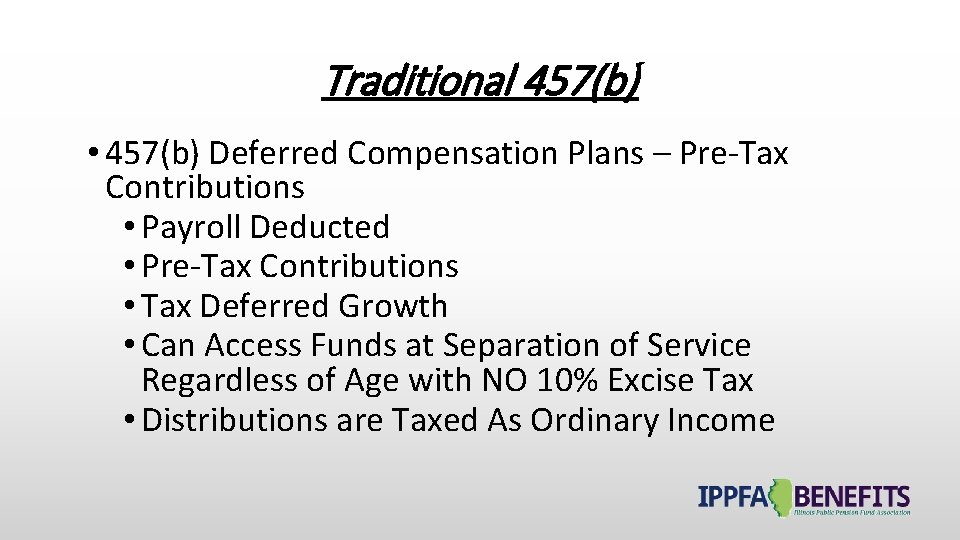 Traditional 457(b) • 457(b) Deferred Compensation Plans – Pre-Tax Contributions • Payroll Deducted •