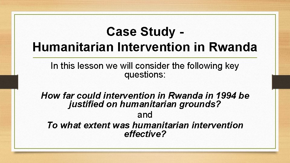 Case Study Humanitarian Intervention in Rwanda In this lesson we will consider the following