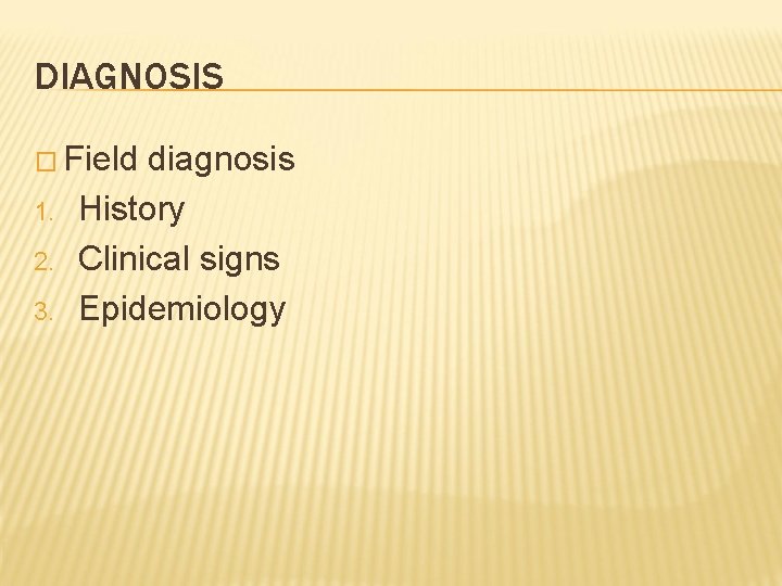DIAGNOSIS � Field 1. 2. 3. diagnosis History Clinical signs Epidemiology 