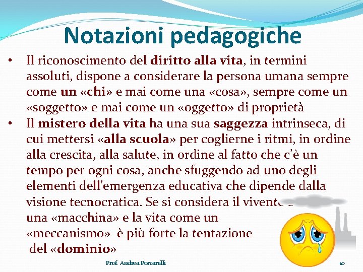 Notazioni pedagogiche • • Il riconoscimento del diritto alla vita, in termini assoluti, dispone