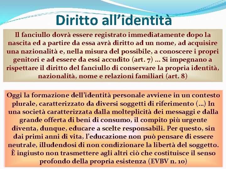 Diritto all’identità Il fanciullo dovrà essere registrato immediatamente dopo la nascita ed a partire