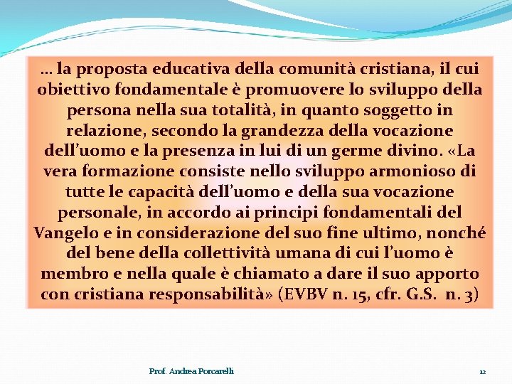 … la proposta educativa della comunità cristiana, il cui obiettivo fondamentale è promuovere lo