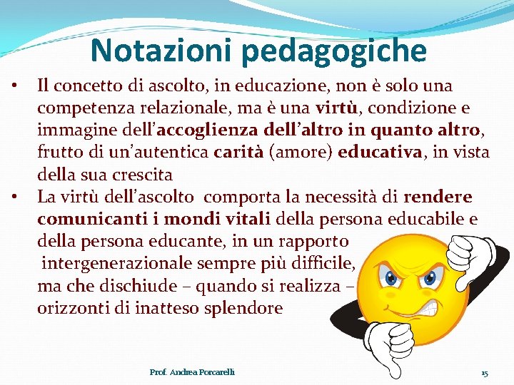 Notazioni pedagogiche • • Il concetto di ascolto, in educazione, non è solo una