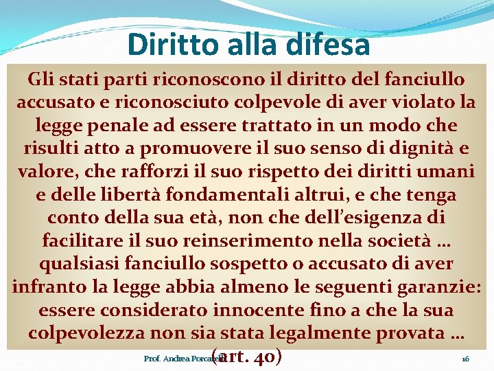 Diritto alla difesa Gli stati parti riconoscono il diritto del fanciullo accusato e riconosciuto