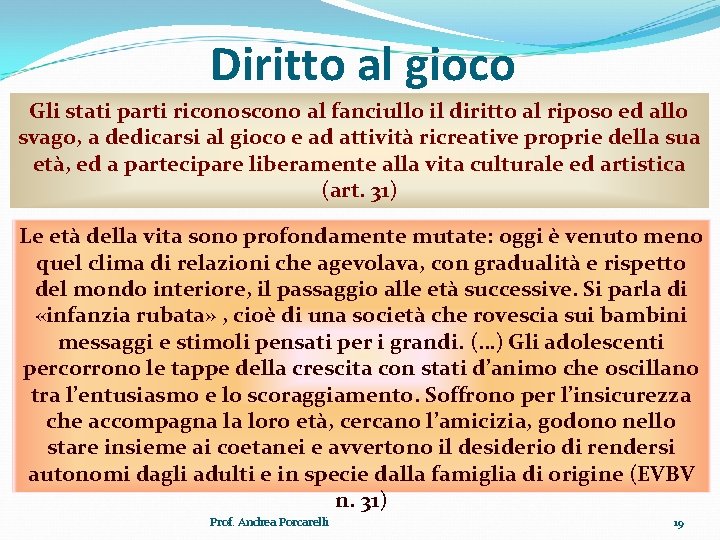 Diritto al gioco Gli stati parti riconoscono al fanciullo il diritto al riposo ed