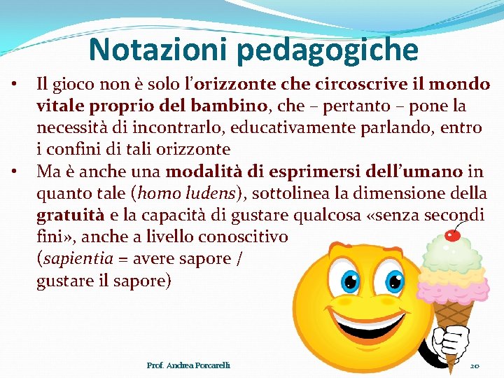 Notazioni pedagogiche • • Il gioco non è solo l’orizzonte che circoscrive il mondo