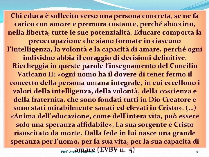 Chi educa è sollecito verso una persona concreta, se ne fa carico con amore