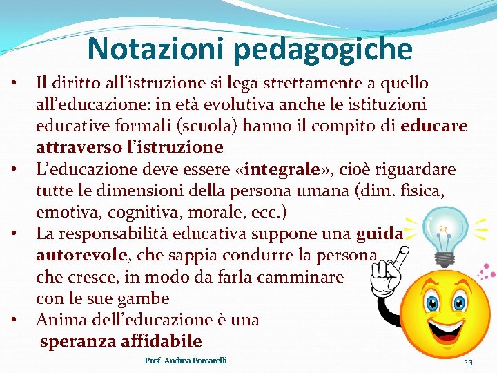 Notazioni pedagogiche • • Il diritto all’istruzione si lega strettamente a quello all’educazione: in