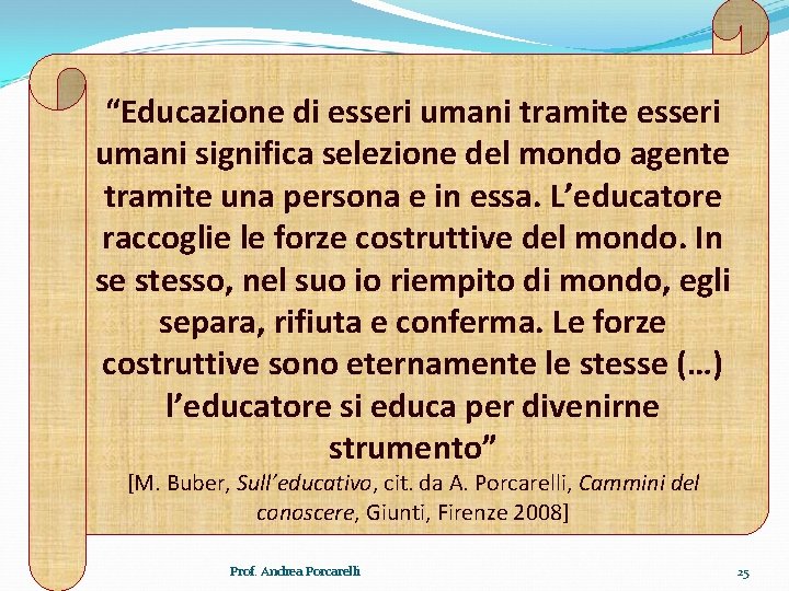 “Educazione di esseri umani tramite esseri umani significa selezione del mondo agente tramite una