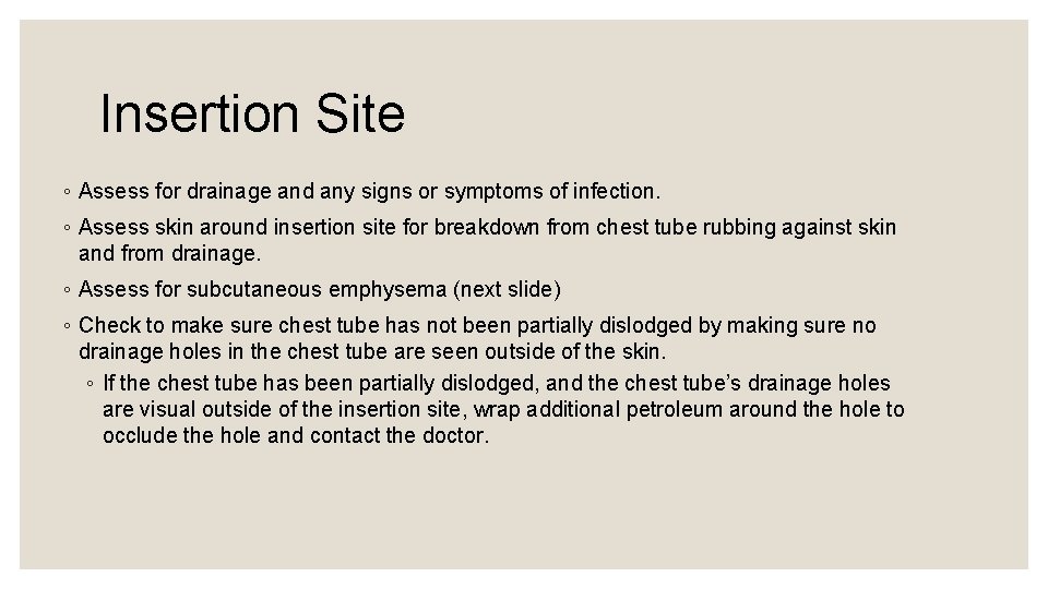 Insertion Site ◦ Assess for drainage and any signs or symptoms of infection. ◦