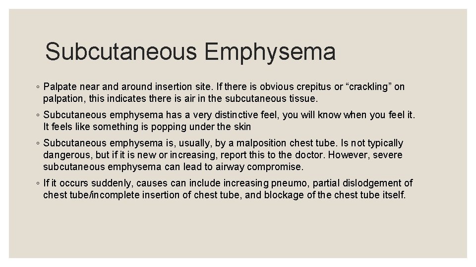 Subcutaneous Emphysema ◦ Palpate near and around insertion site. If there is obvious crepitus