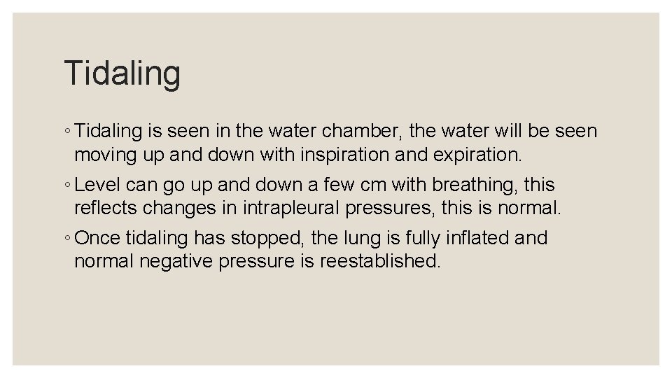 Tidaling ◦ Tidaling is seen in the water chamber, the water will be seen