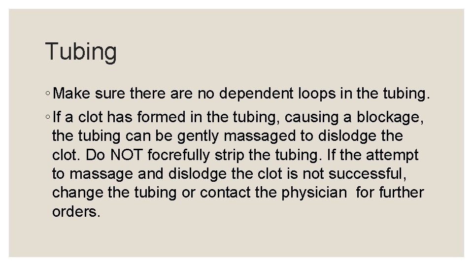 Tubing ◦ Make sure there are no dependent loops in the tubing. ◦ If