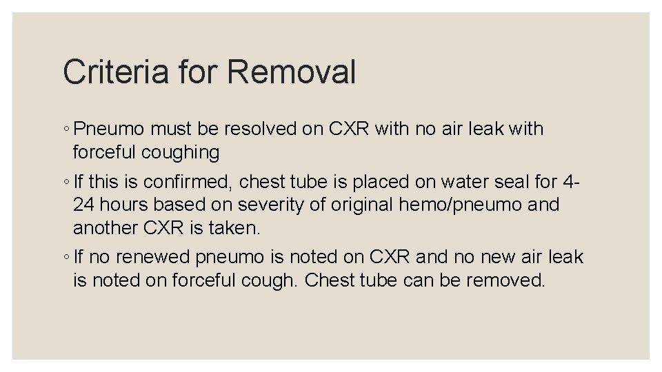 Criteria for Removal ◦ Pneumo must be resolved on CXR with no air leak