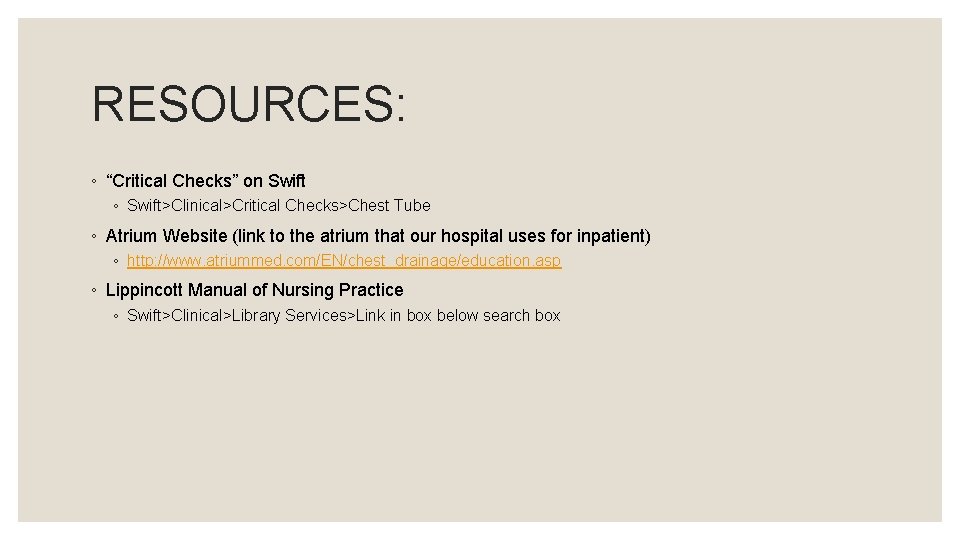 RESOURCES: ◦ “Critical Checks” on Swift ◦ Swift>Clinical>Critical Checks>Chest Tube ◦ Atrium Website (link