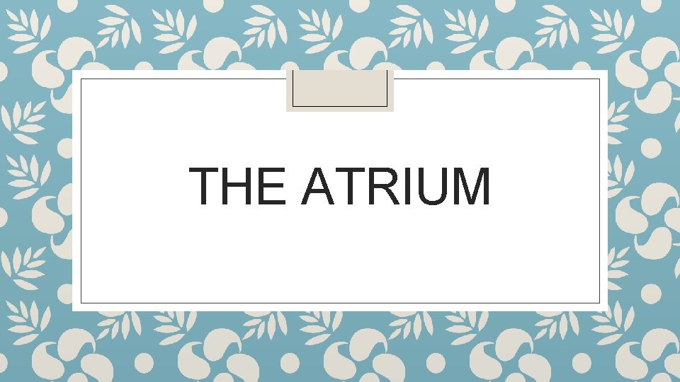 THE ATRIUM 