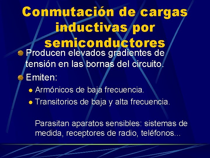 Conmutación de cargas inductivas por semiconductores Producen elevados gradientes de tensión en las bornas