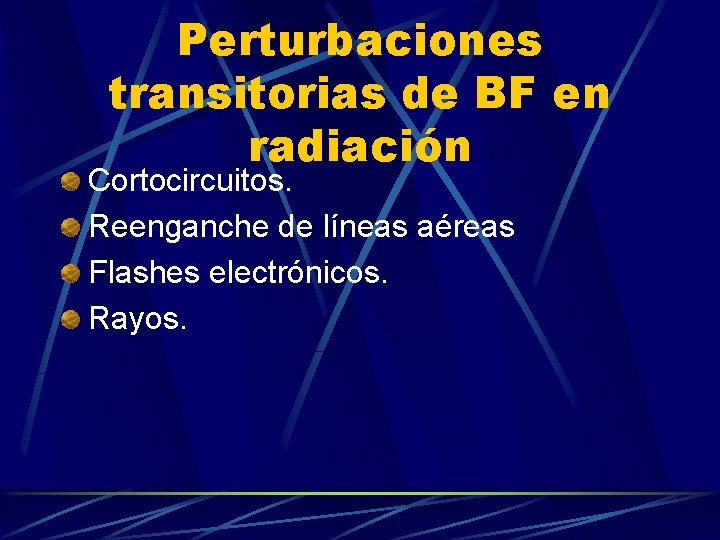 Perturbaciones transitorias de BF en radiación Cortocircuitos. Reenganche de líneas aéreas Flashes electrónicos. Rayos.