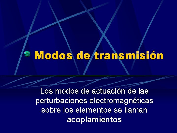 Modos de transmisión Los modos de actuación de las perturbaciones electromagnéticas sobre los elementos