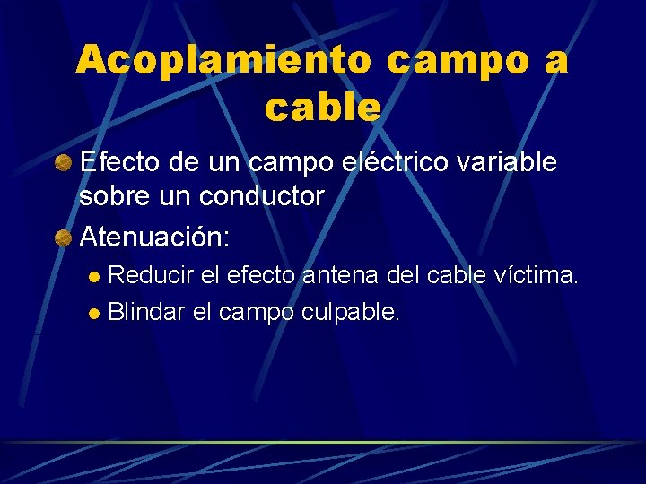 Acoplamiento campo a cable Efecto de un campo eléctrico variable sobre un conductor Atenuación: