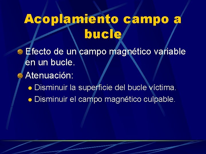 Acoplamiento campo a bucle Efecto de un campo magnético variable en un bucle. Atenuación: