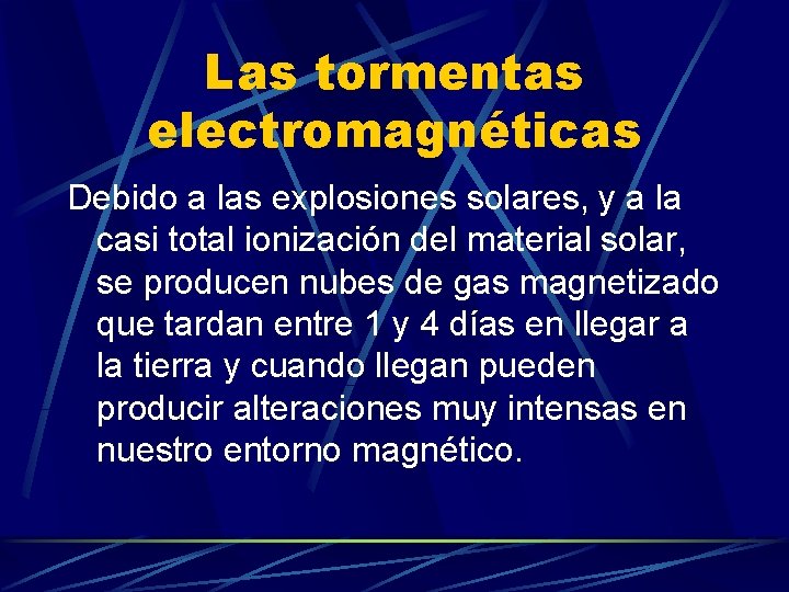 Las tormentas electromagnéticas Debido a las explosiones solares, y a la casi total ionización