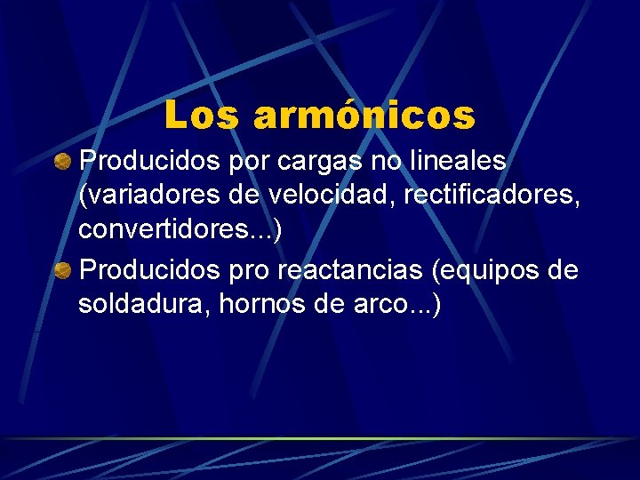 Los armónicos Producidos por cargas no lineales (variadores de velocidad, rectificadores, convertidores. . .
