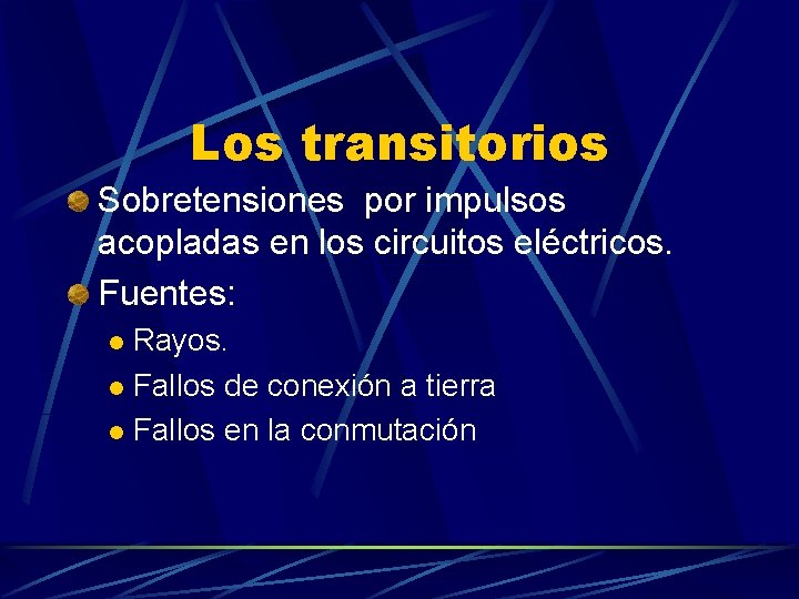 Los transitorios Sobretensiones por impulsos acopladas en los circuitos eléctricos. Fuentes: Rayos. l Fallos