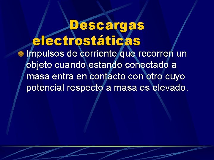 Descargas electrostáticas Impulsos de corriente que recorren un objeto cuando estando conectado a masa