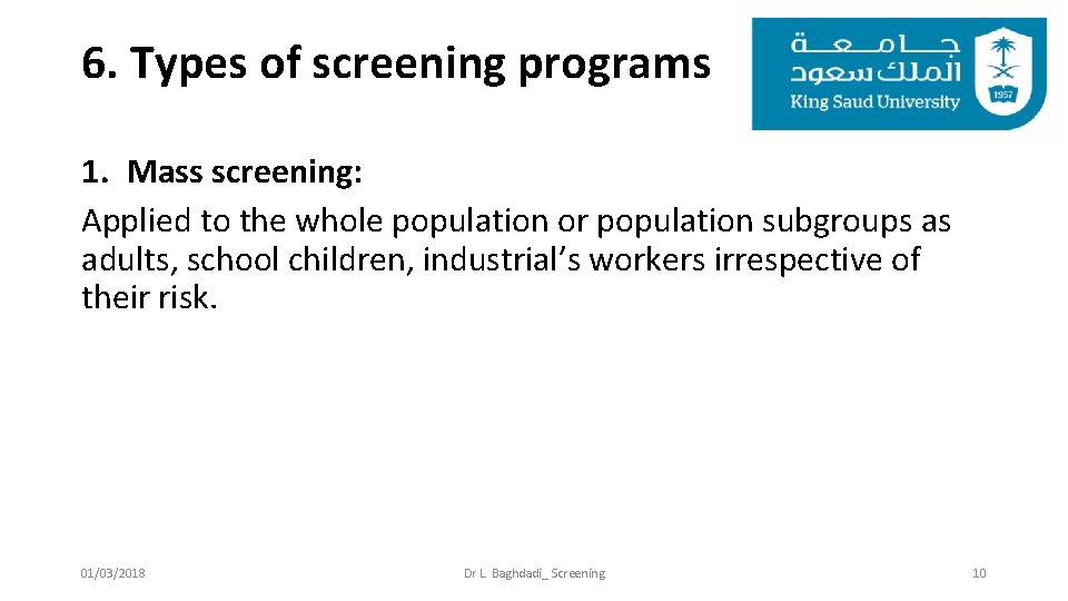 6. Types of screening programs 1. Mass screening: Applied to the whole population or