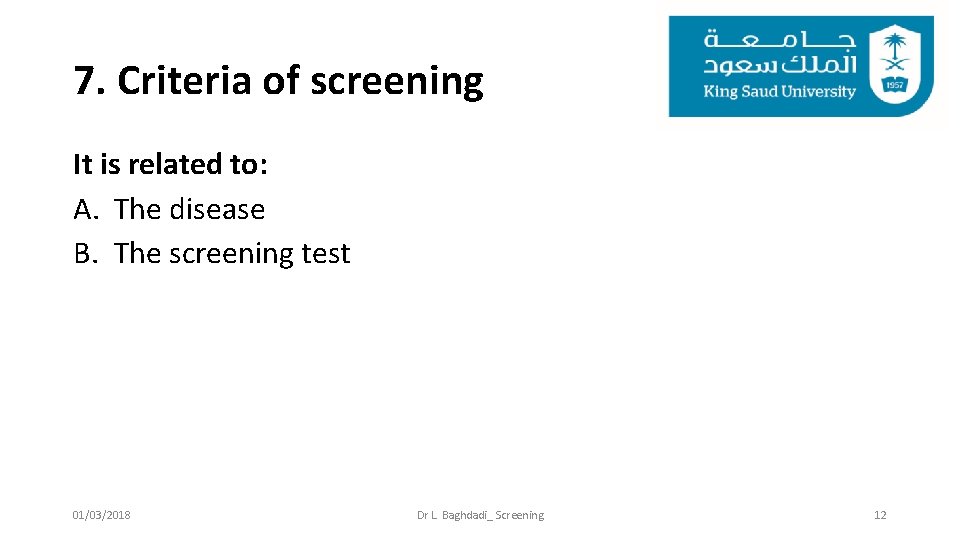 7. Criteria of screening It is related to: A. The disease B. The screening