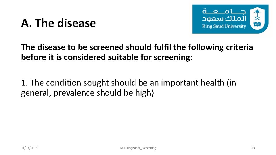A. The disease to be screened should fulfil the following criteria before it is