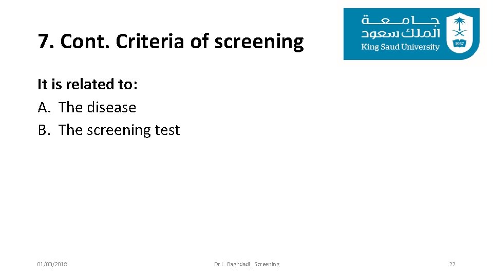 7. Cont. Criteria of screening It is related to: A. The disease B. The