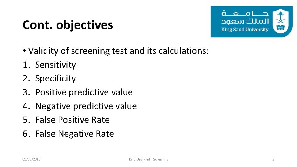 Cont. objectives • Validity of screening test and its calculations: 1. Sensitivity 2. Specificity