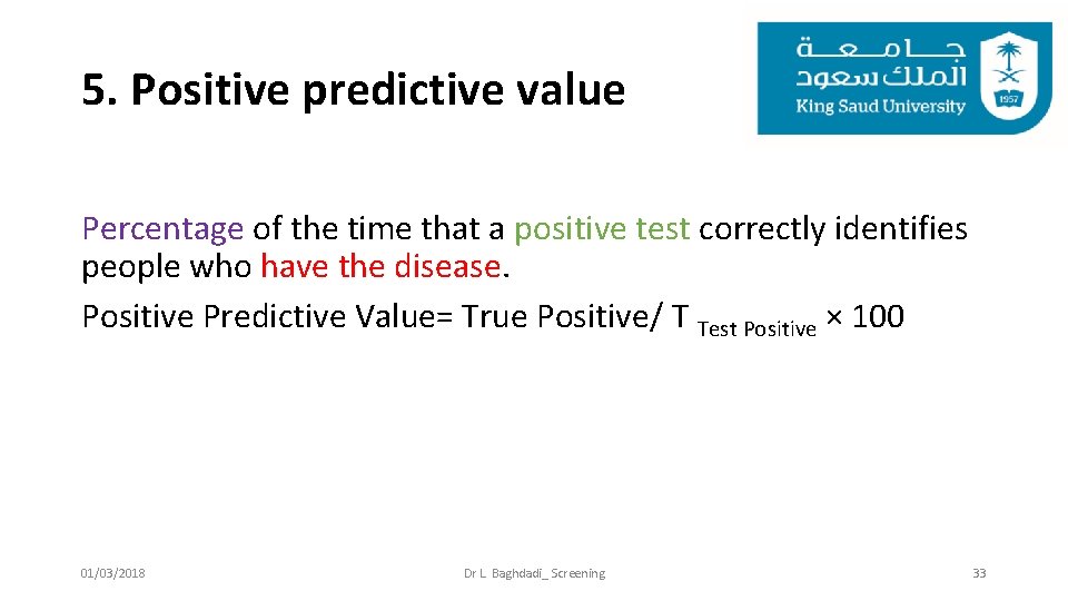 5. Positive predictive value Percentage of the time that a positive test correctly identifies