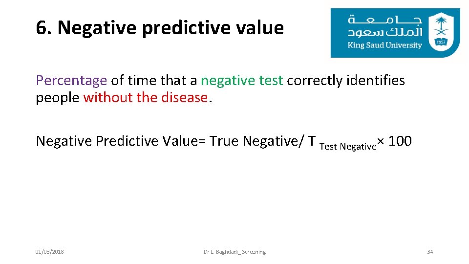 6. Negative predictive value Percentage of time that a negative test correctly identifies people