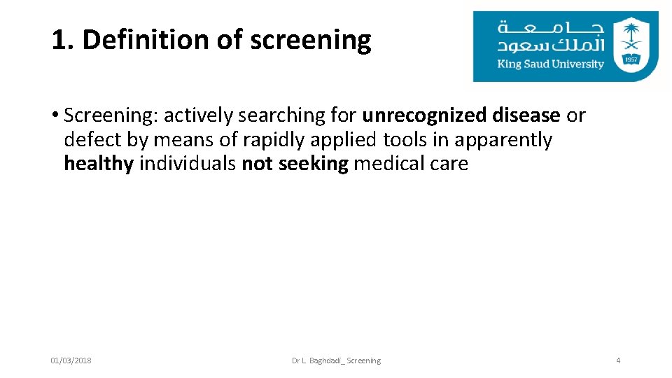 1. Definition of screening • Screening: actively searching for unrecognized disease or defect by