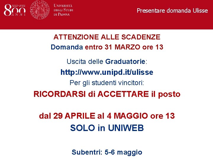 Presentare domanda Ulisse ATTENZIONE ALLE SCADENZE Domanda entro 31 MARZO ore 13 Uscita delle