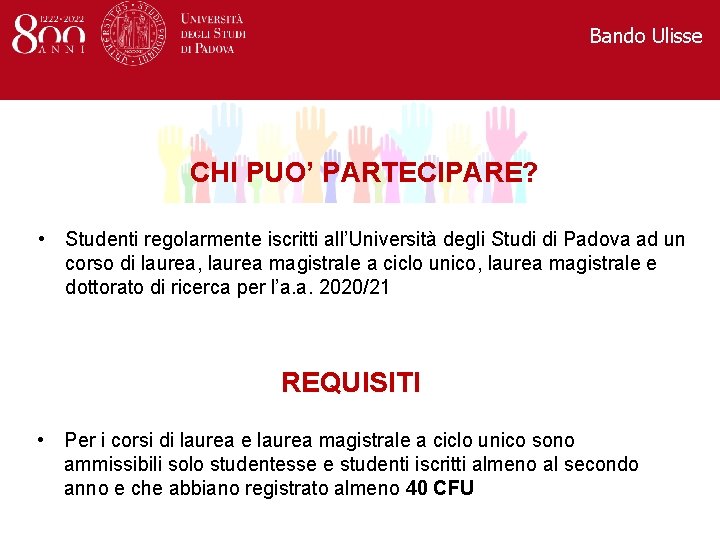 Bando Ulisse CHI PUO’ PARTECIPARE? • Studenti regolarmente iscritti all’Università degli Studi di Padova