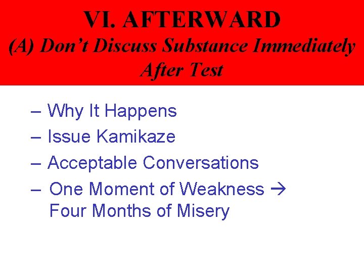 VI. AFTERWARD (A) Don’t Discuss Substance Immediately After Test – – Why It Happens