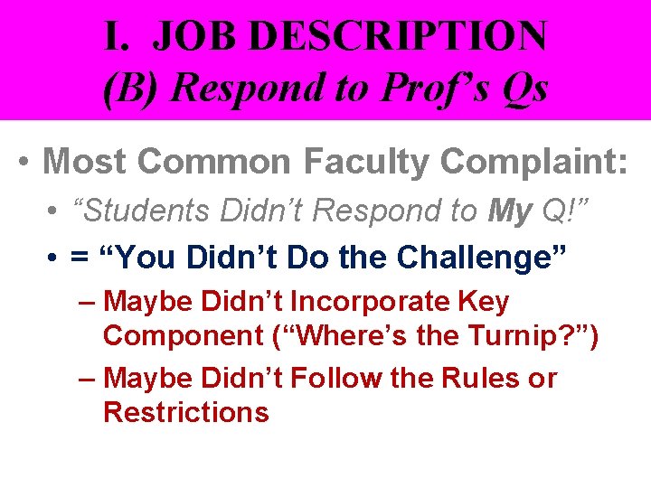 I. JOB DESCRIPTION (B) Respond to Prof’s Qs • Most Common Faculty Complaint: •
