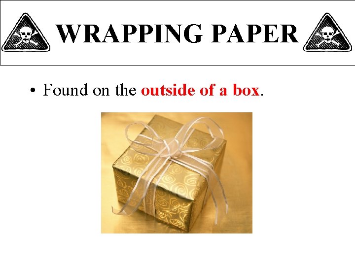 WRAPPING PAPER • Found on the outside of a box. 