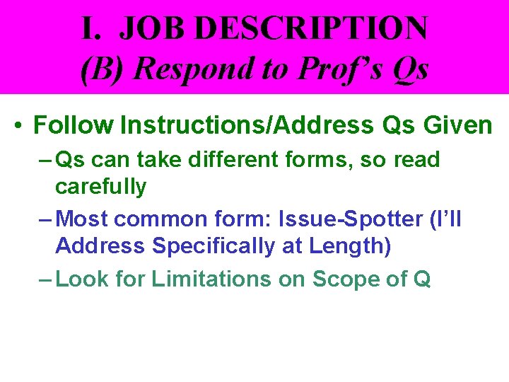 I. JOB DESCRIPTION (B) Respond to Prof’s Qs • Follow Instructions/Address Qs Given –