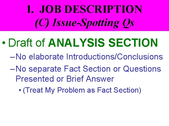 I. JOB DESCRIPTION (C) Issue-Spotting Qs • Draft of ANALYSIS SECTION – No elaborate
