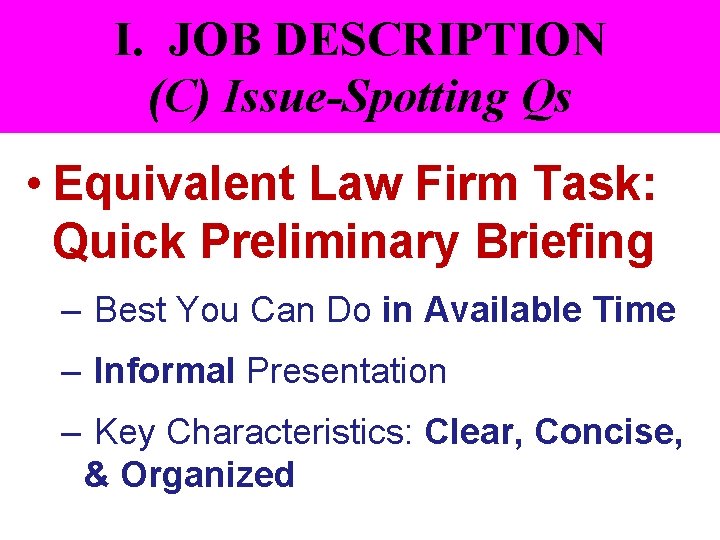 I. JOB DESCRIPTION (C) Issue-Spotting Qs • Equivalent Law Firm Task: Quick Preliminary Briefing