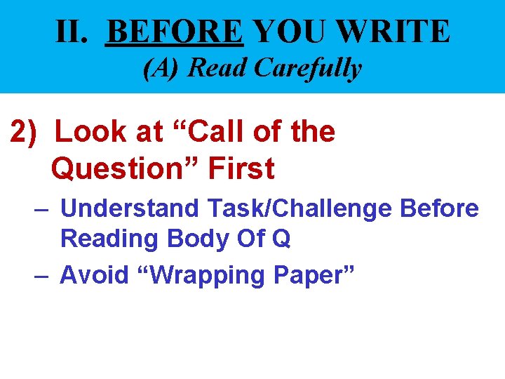 II. BEFORE YOU WRITE (A) Read Carefully 2) Look at “Call of the Question”