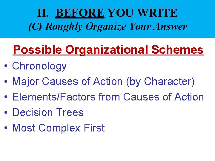 II. BEFORE YOU WRITE (C) Roughly Organize Your Answer Possible Organizational Schemes • •