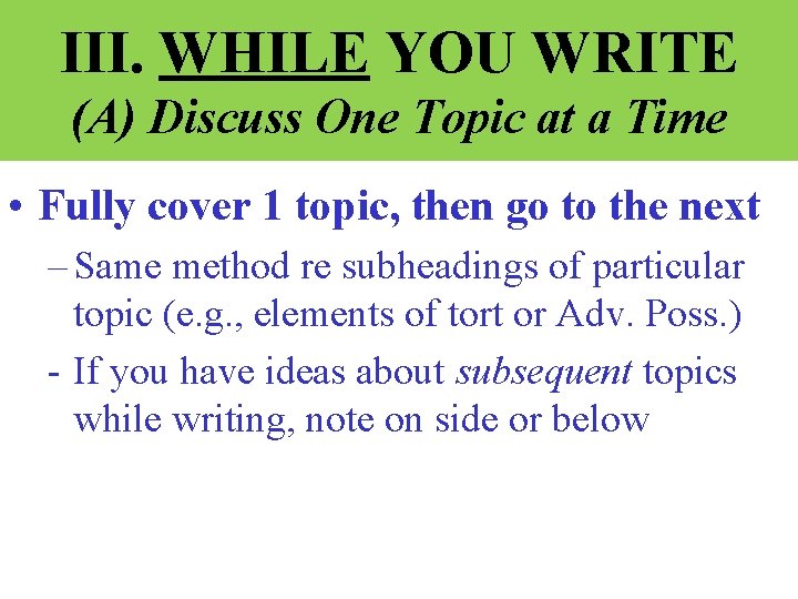III. WHILE YOU WRITE (A) Discuss One Topic at a Time • Fully cover