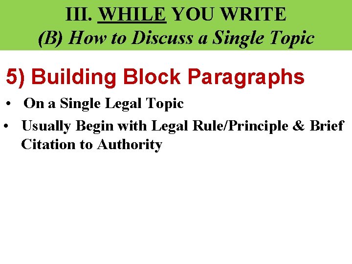 III. WHILE YOU WRITE (B) How to Discuss a Single Topic 5) Building Block